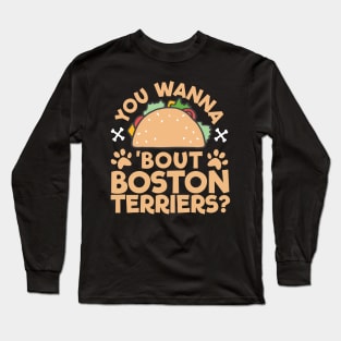 You Wanna Taco Bout Boston Terriers? Long Sleeve T-Shirt